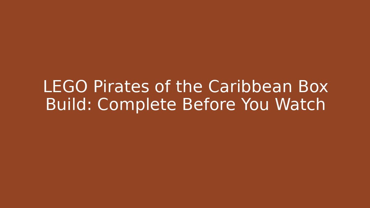LEGO Pirates of the Caribbean Box Build: Complete Before You Watch