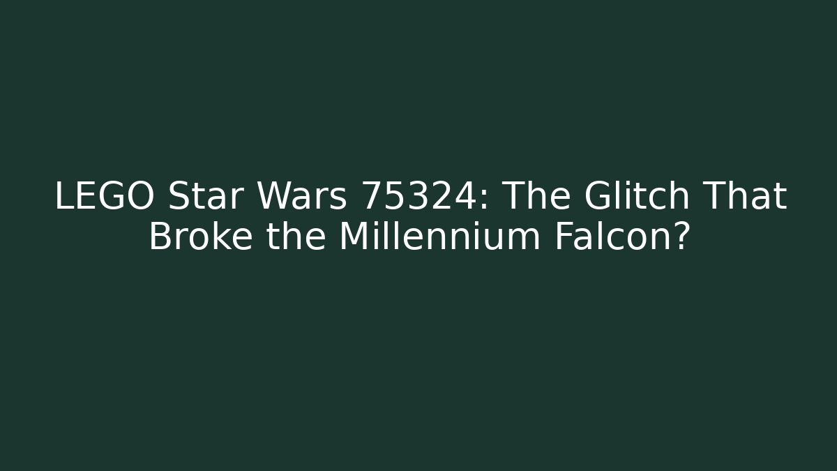 LEGO Star Wars 75324: The Glitch That Broke the Millennium Falcon?