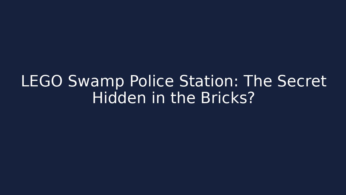 LEGO Swamp Police Station: The Secret Hidden in the Bricks?