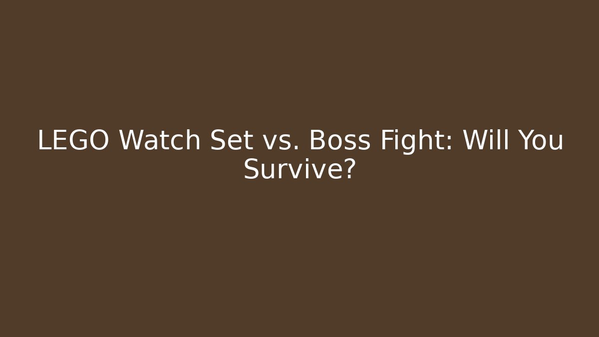 LEGO Watch Set vs. Boss Fight: Will You Survive?