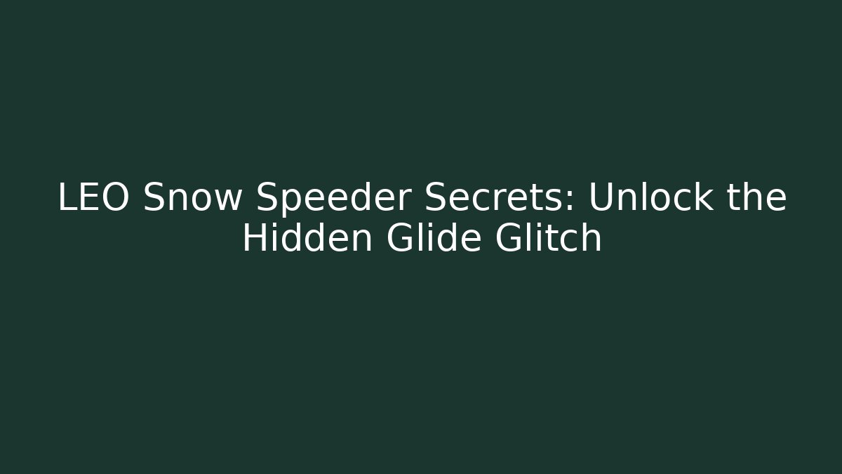 LEO Snow Speeder Secrets: Unlock the Hidden Glide Glitch