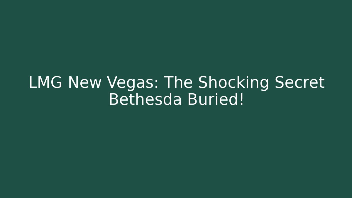 LMG New Vegas: The Shocking Secret Bethesda Buried!