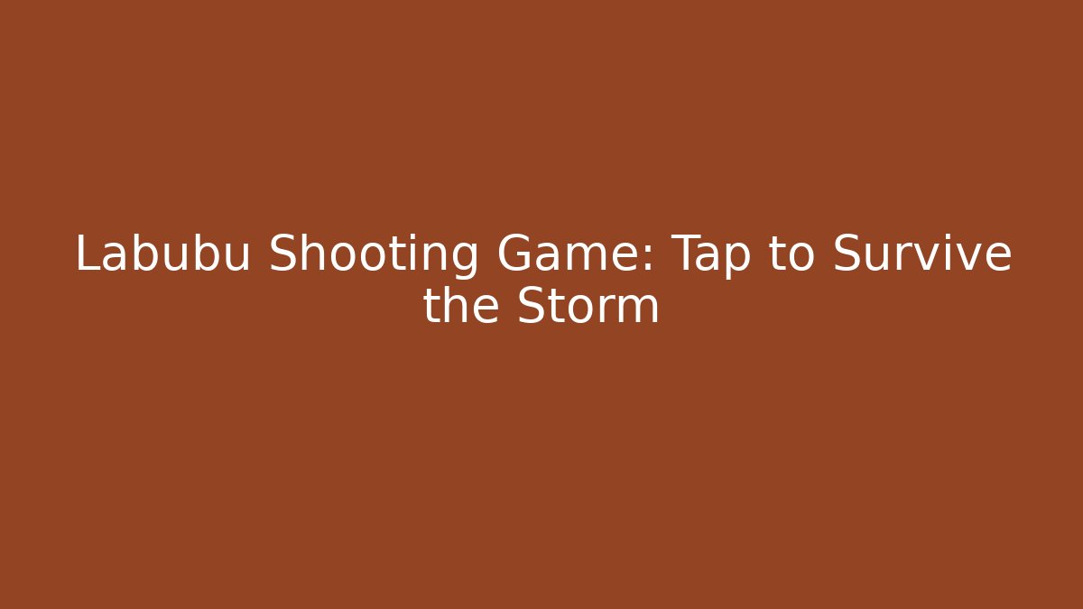 Labubu Shooting Game: Tap to Survive the Storm
