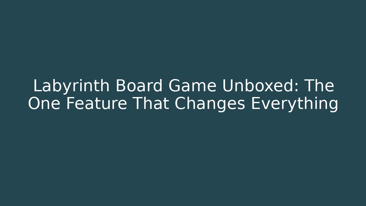 Labyrinth Board Game Unboxed: The One Feature That Changes Everything - Andrea Zevedo