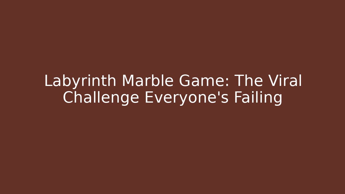 Labyrinth Marble Game: The Viral Challenge Everyone's Failing