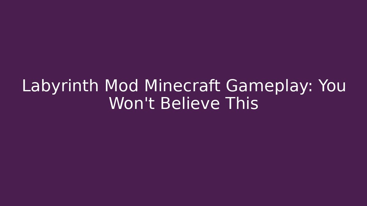 Labyrinth Mod Minecraft Gameplay: You Won't Believe This