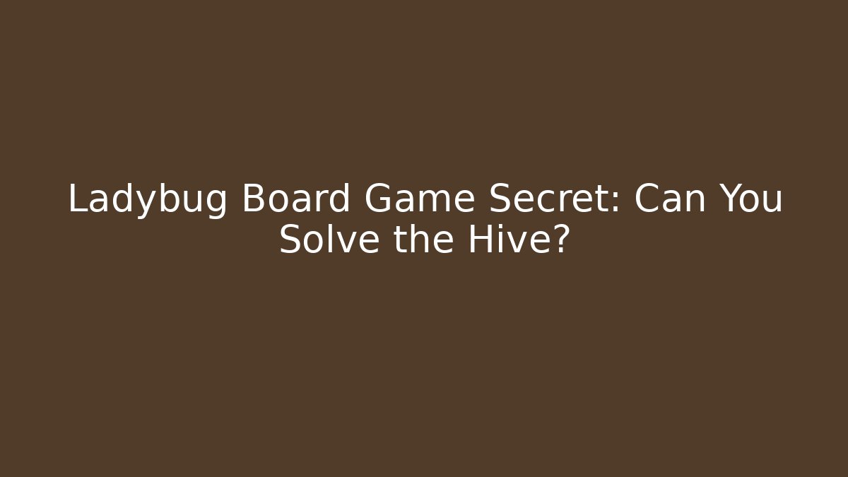 Ladybug Board Game Secret: Can You Solve the Hive?
