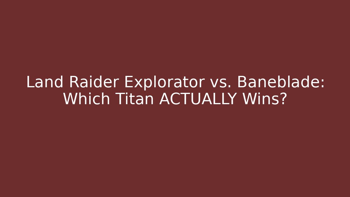 Land Raider Explorator vs. Baneblade: Which Titan ACTUALLY Wins? - Andrea Zevedo