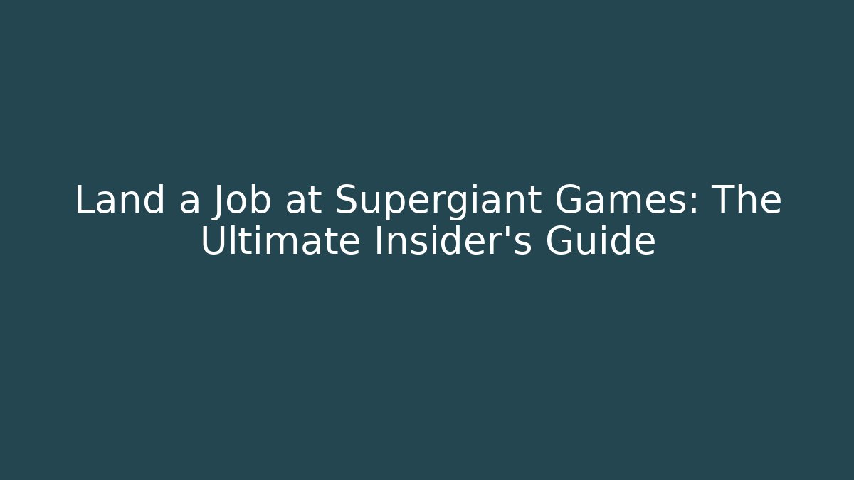 Land a Job at Supergiant Games: The Ultimate Insider's Guide - Andrea Zevedo