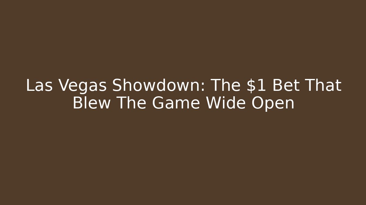 Las Vegas Showdown: The $1 Bet That Blew The Game Wide Open