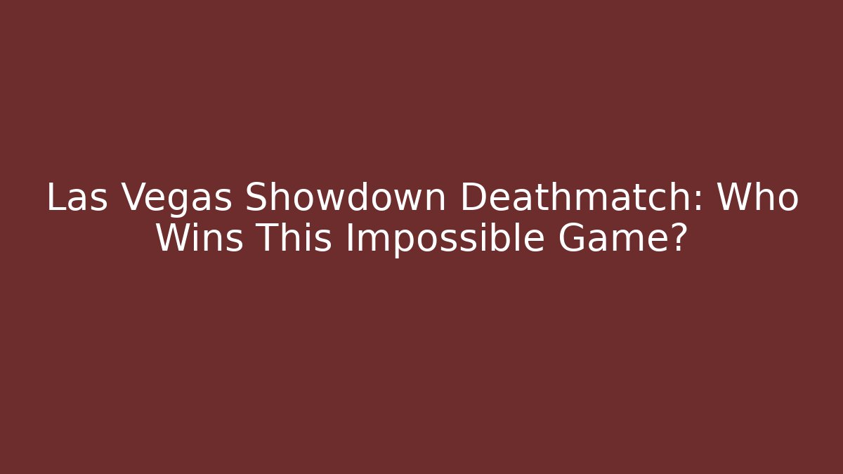 Las Vegas Showdown Deathmatch: Who Wins This Impossible Game? - Andrea Zevedo