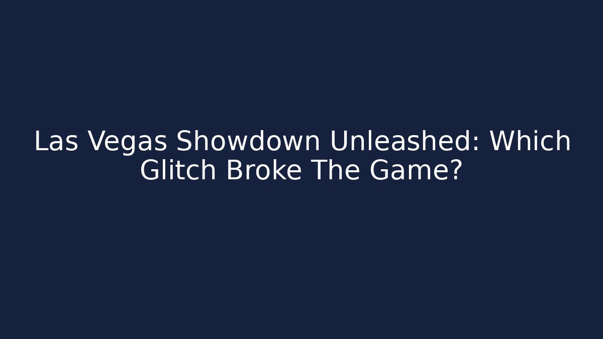 Las Vegas Showdown Unleashed: Which Glitch Broke The Game?