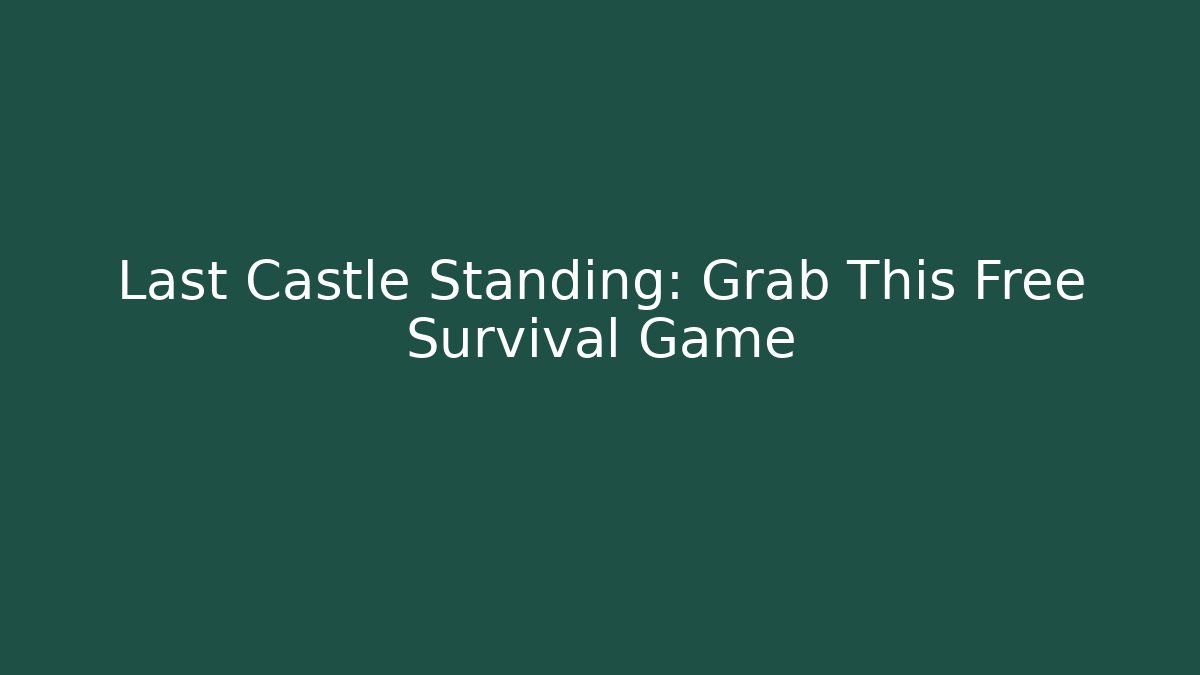 Last Castle Standing: Grab This Free Survival Game - Andrea Zevedo
