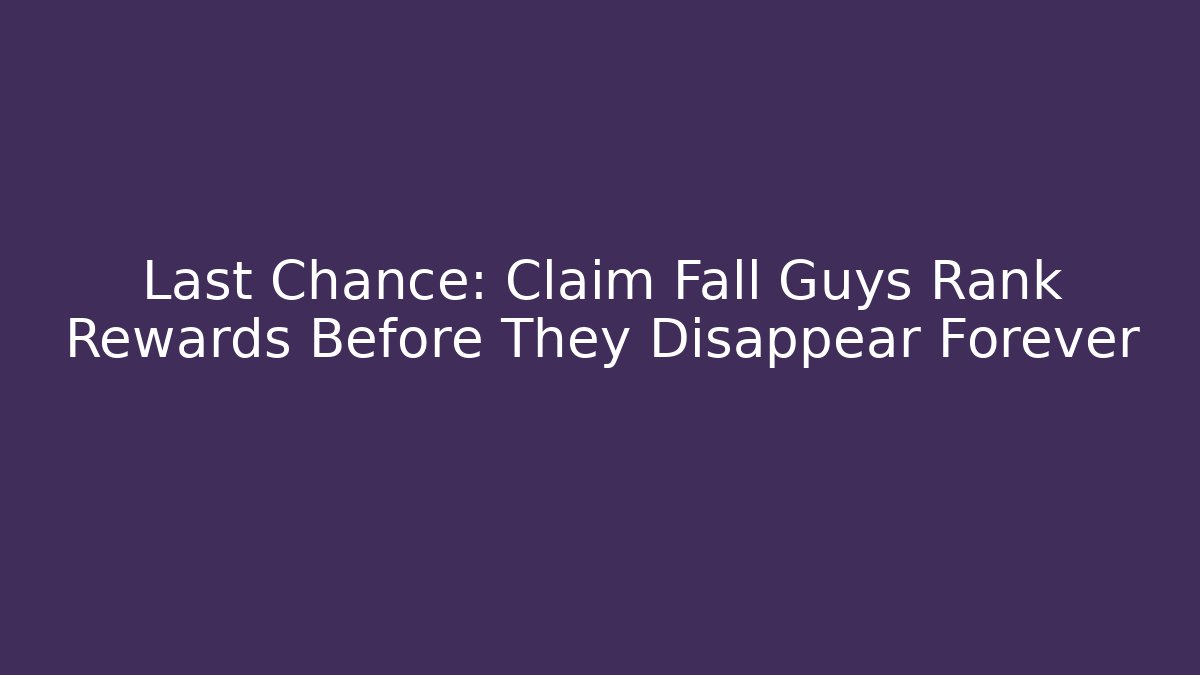 Last Chance: Claim Fall Guys Rank Rewards Before They Disappear Forever
