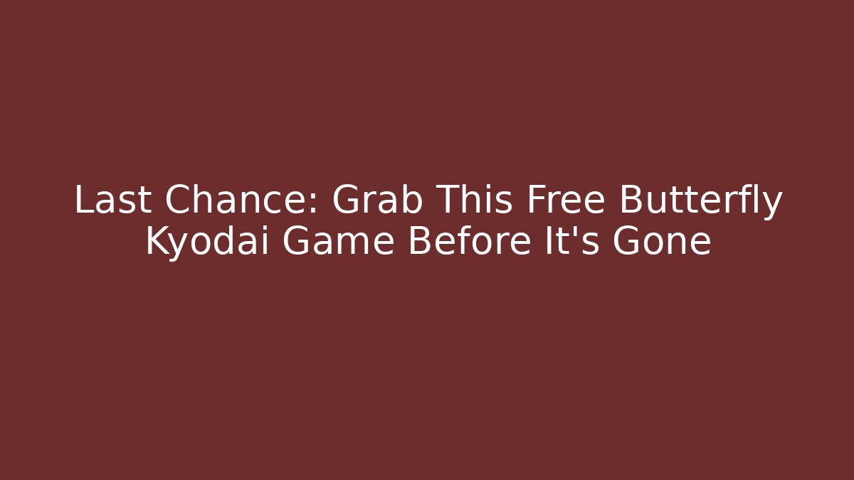 Last Chance: Grab This Free Butterfly Kyodai Game Before It’s Gone