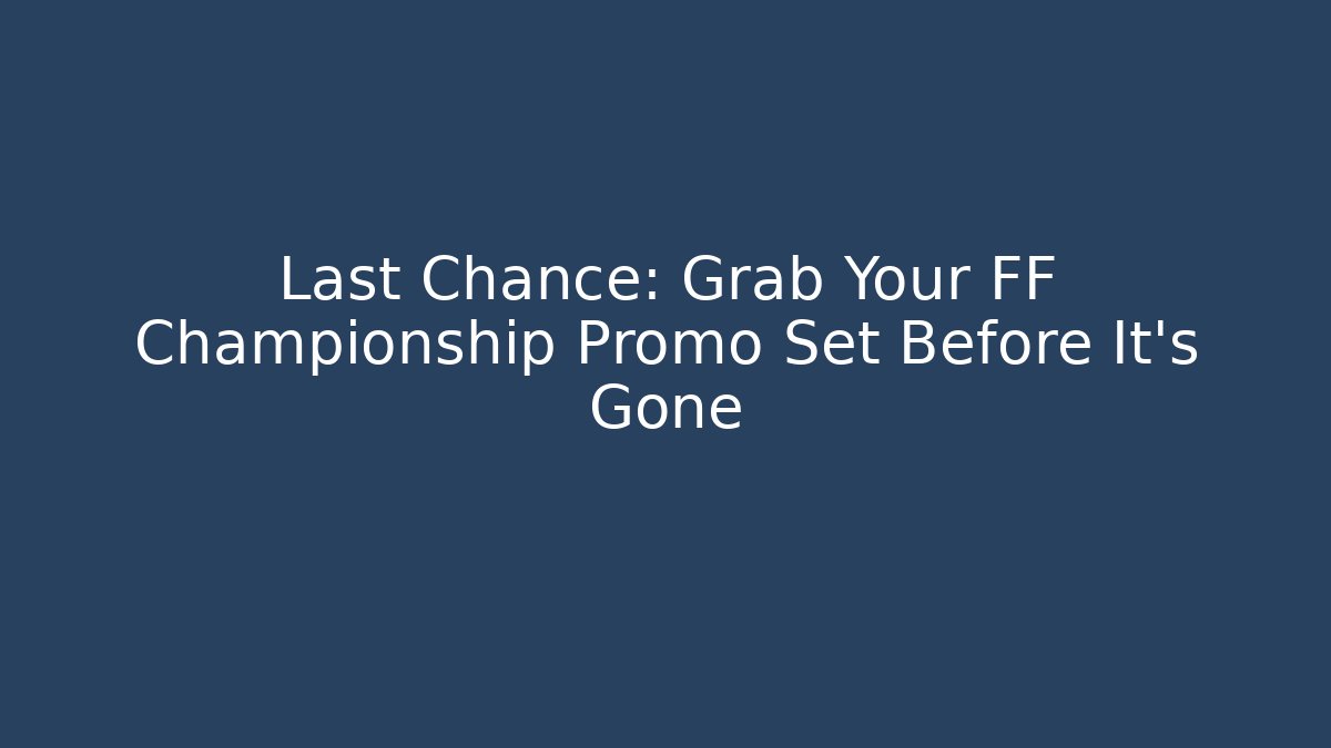 Last Chance: Grab Your FF Championship Promo Set Before It's Gone