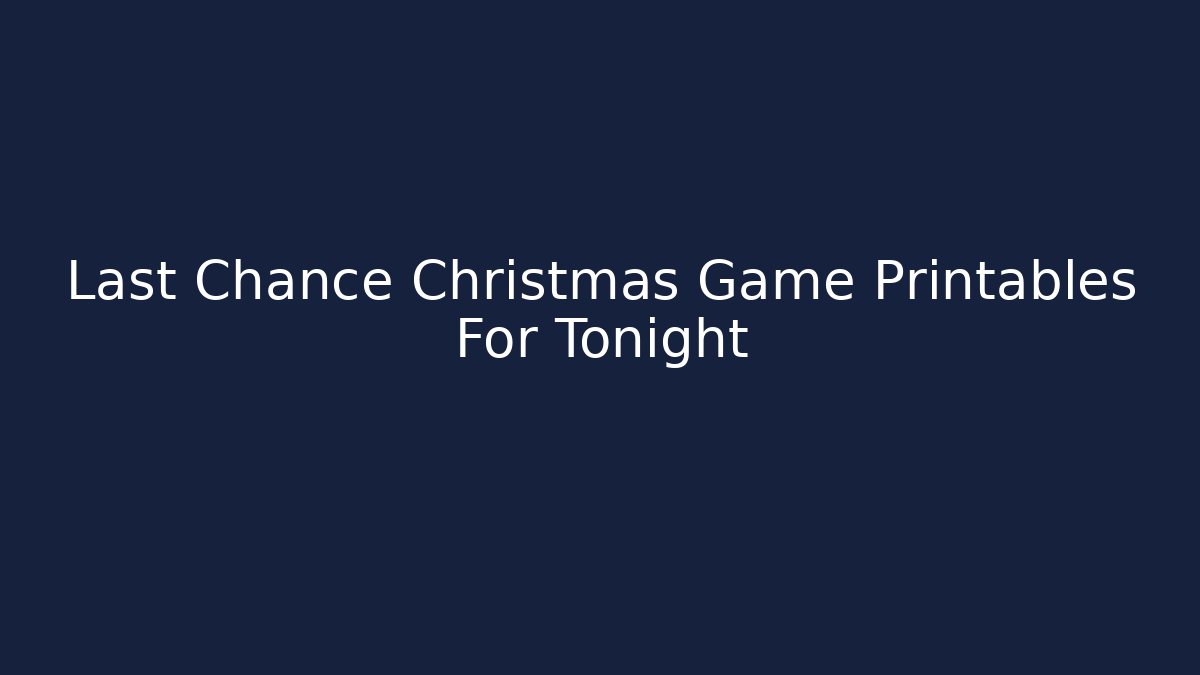 Last Chance Christmas Game Printables For Tonight