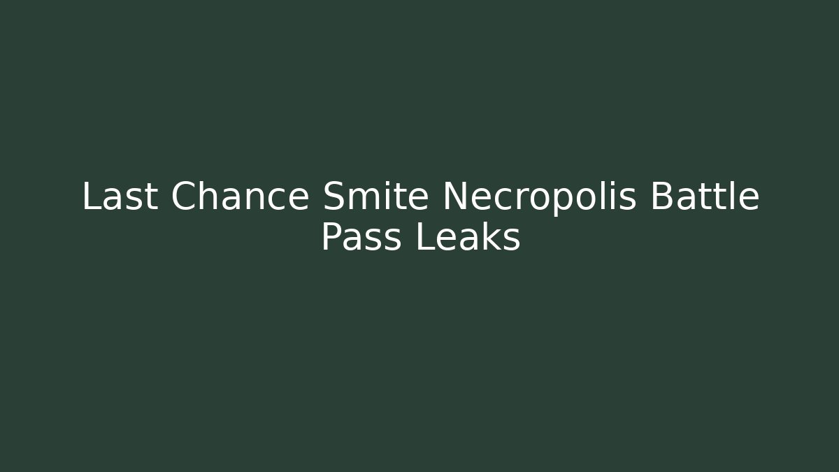 Last Chance Smite Necropolis Battle Pass Leaks