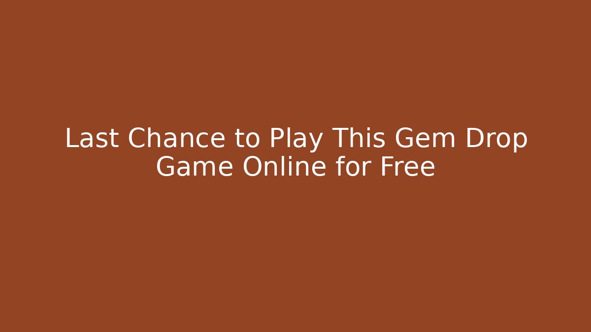 Last Chance to Play This Gem Drop Game Online for Free