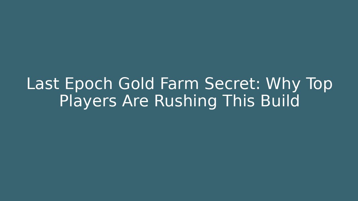 Last Epoch Gold Farm Secret: Why Top Players Are Rushing This Build