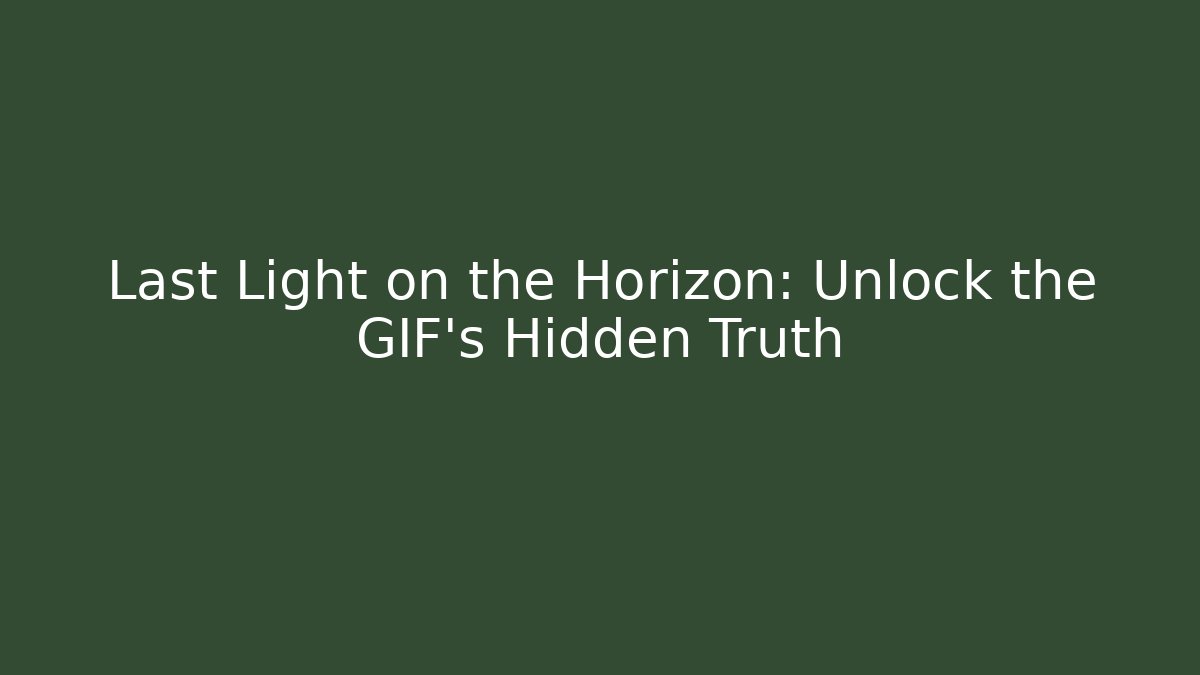 Last Light on the Horizon: Unlock the GIF's Hidden Truth