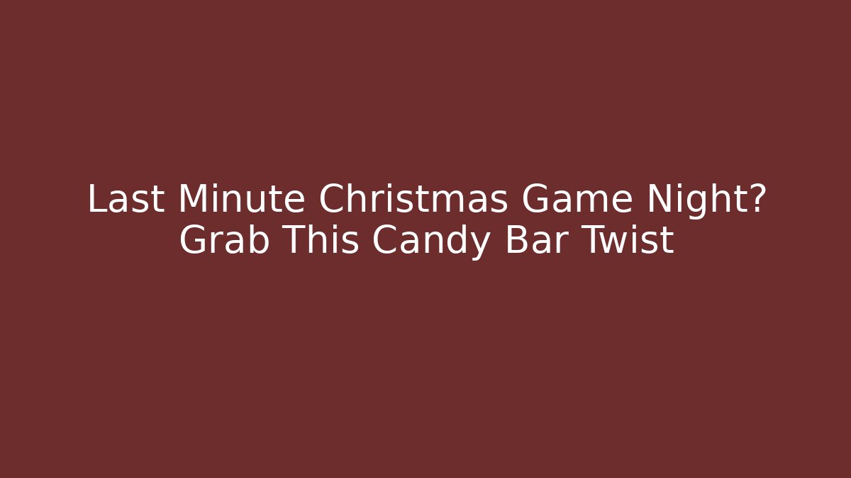 Last Minute Christmas Game Night? Grab This Candy Bar Twist