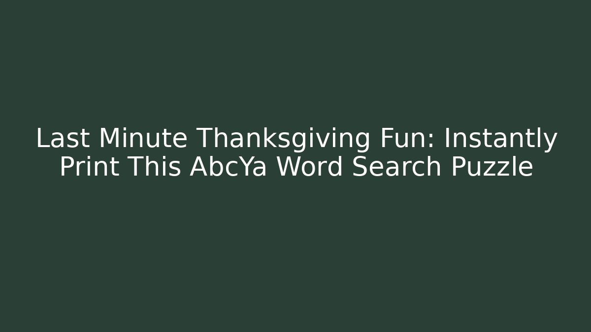 Last Minute Thanksgiving Fun: Instantly Print This AbcYa Word Search Puzzle