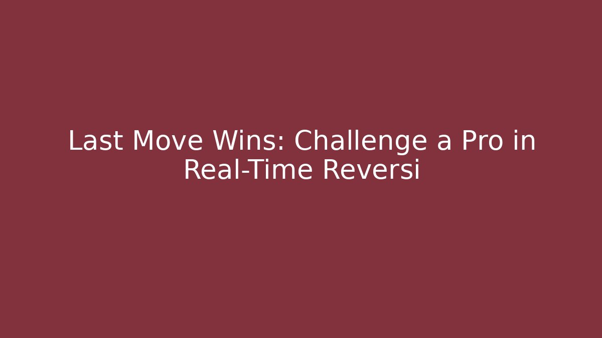 Last Move Wins: Challenge a Pro in Real-Time Reversi