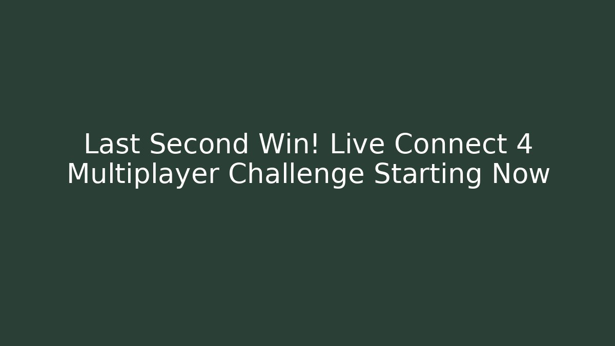 Last Second Win! Live Connect 4 Multiplayer Challenge Starting Now - Andrea Zevedo