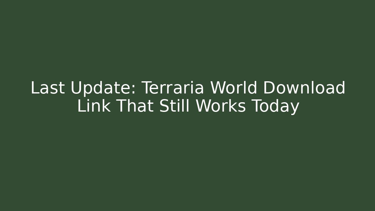 Last Update: Terraria World Download Link That Still Works Today