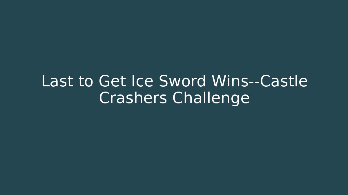 Last to Get Ice Sword Wins—Castle Crashers Challenge
