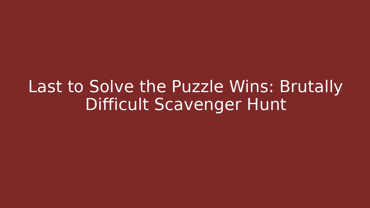 Last to Solve the Puzzle Wins: Brutally Difficult Scavenger Hunt - Andrea Zevedo