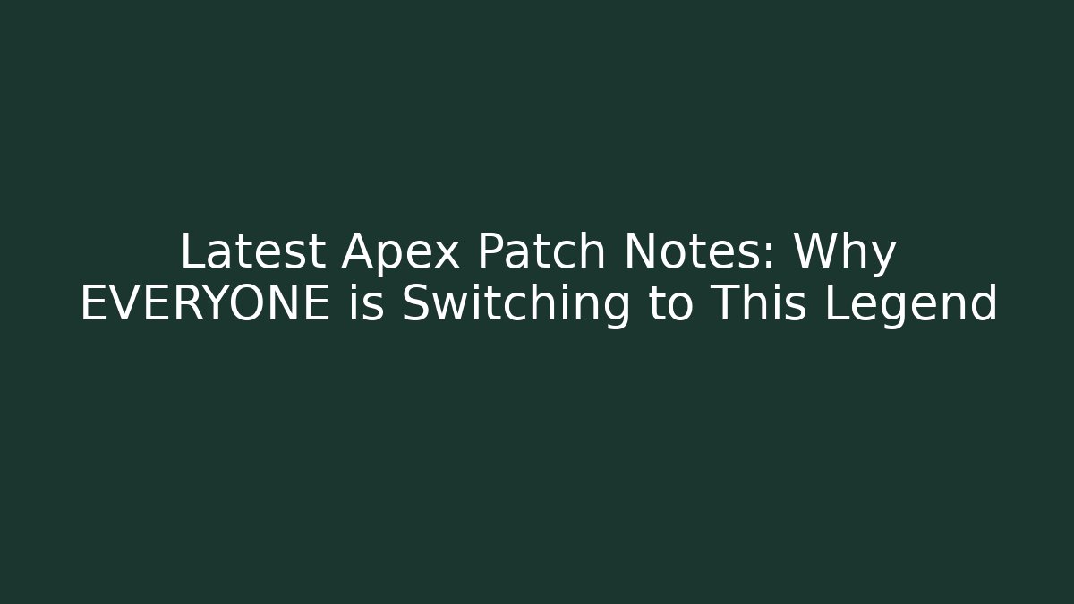 Latest Apex Patch Notes: Why EVERYONE is Switching to This Legend