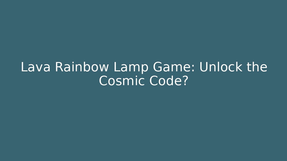 Lava Rainbow Lamp Game: Unlock the Cosmic Code?