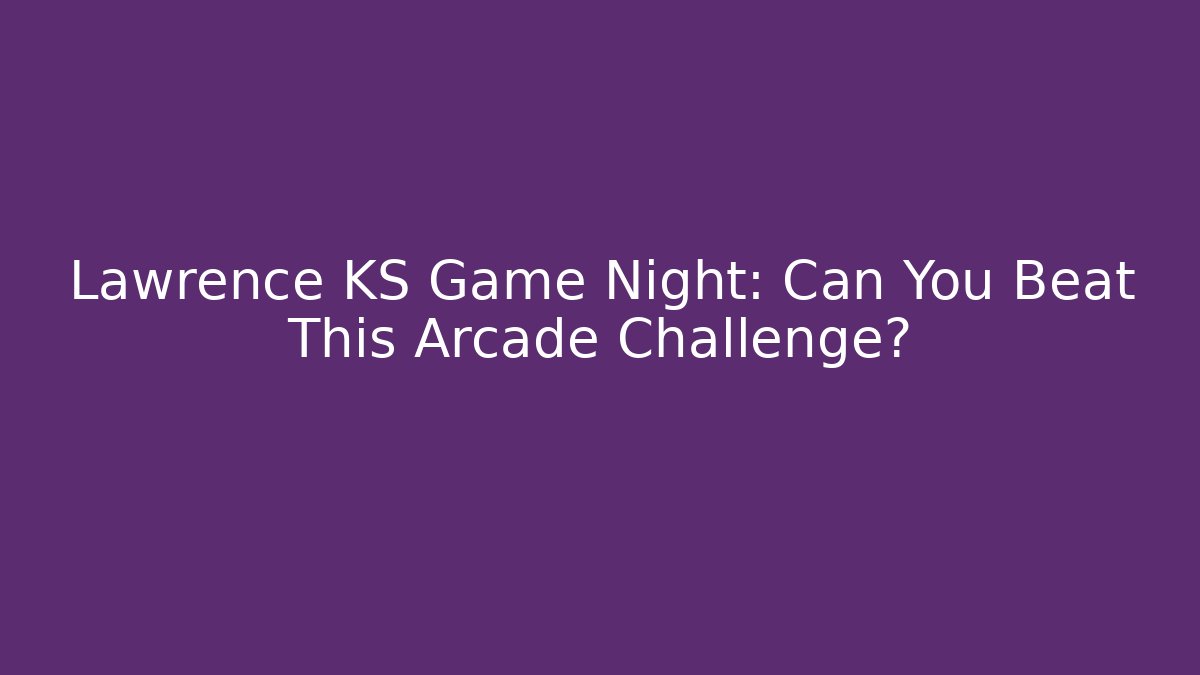 Lawrence KS Game Night: Can You Beat This Arcade Challenge?