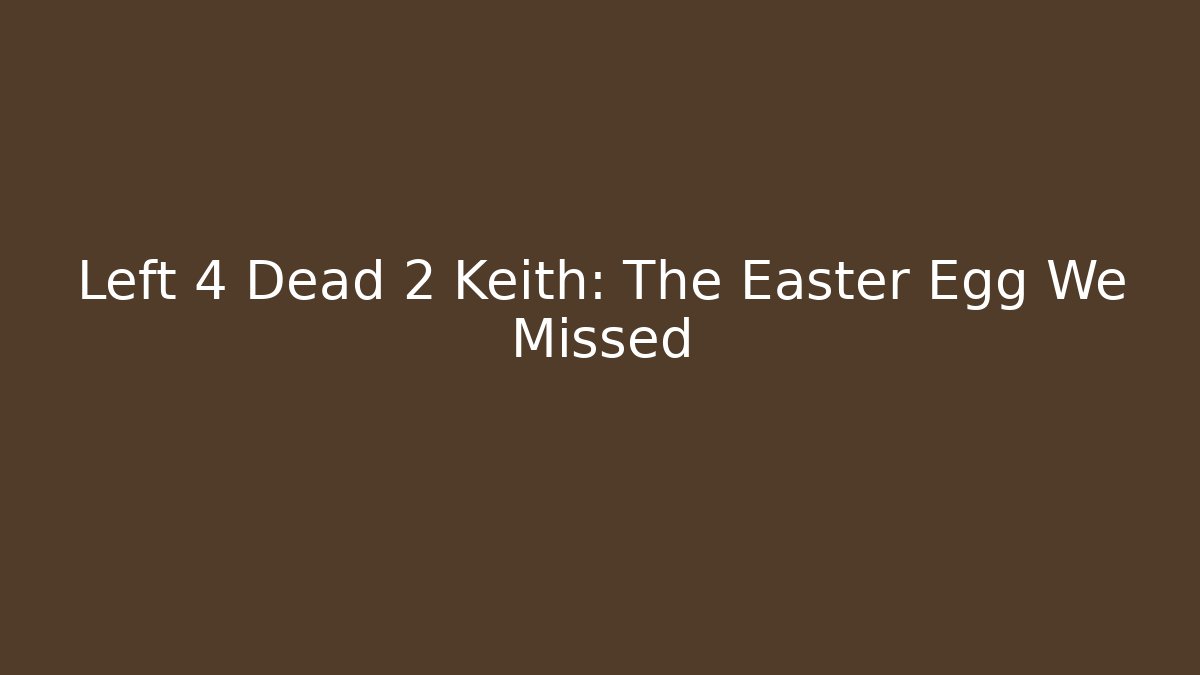 Left 4 Dead 2 Keith: The Easter Egg We Missed - Andrea Zevedo