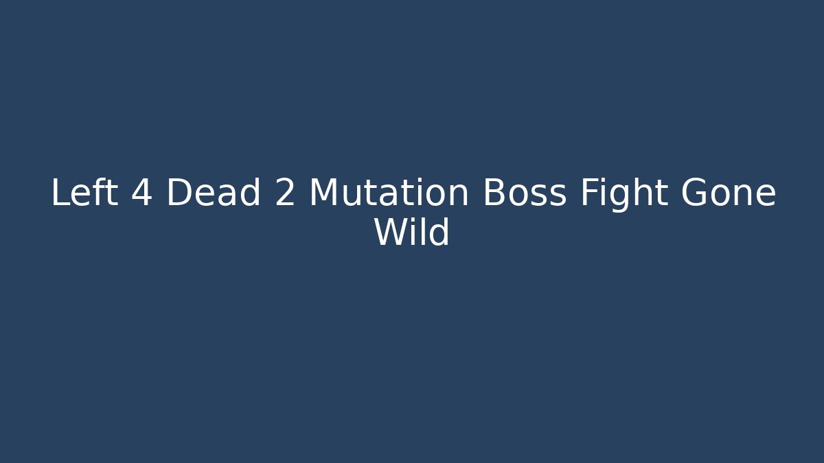 Left 4 Dead 2 Mutation Boss Fight Gone Wild