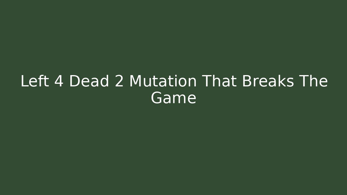 Left 4 Dead 2 Mutation That Breaks The Game
