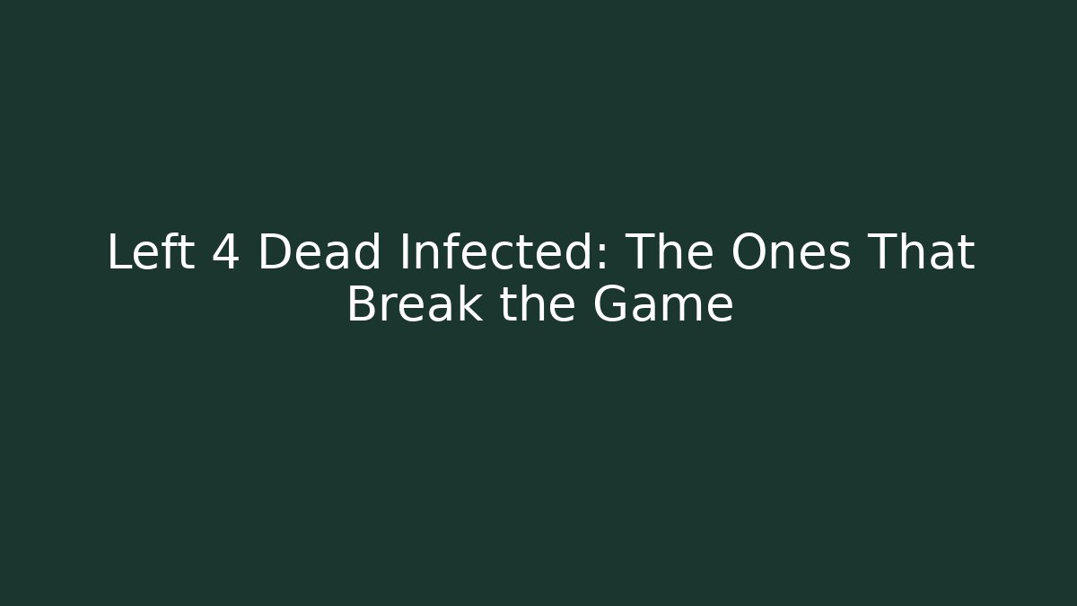 Left 4 Dead Infected: The Ones That Break the Game