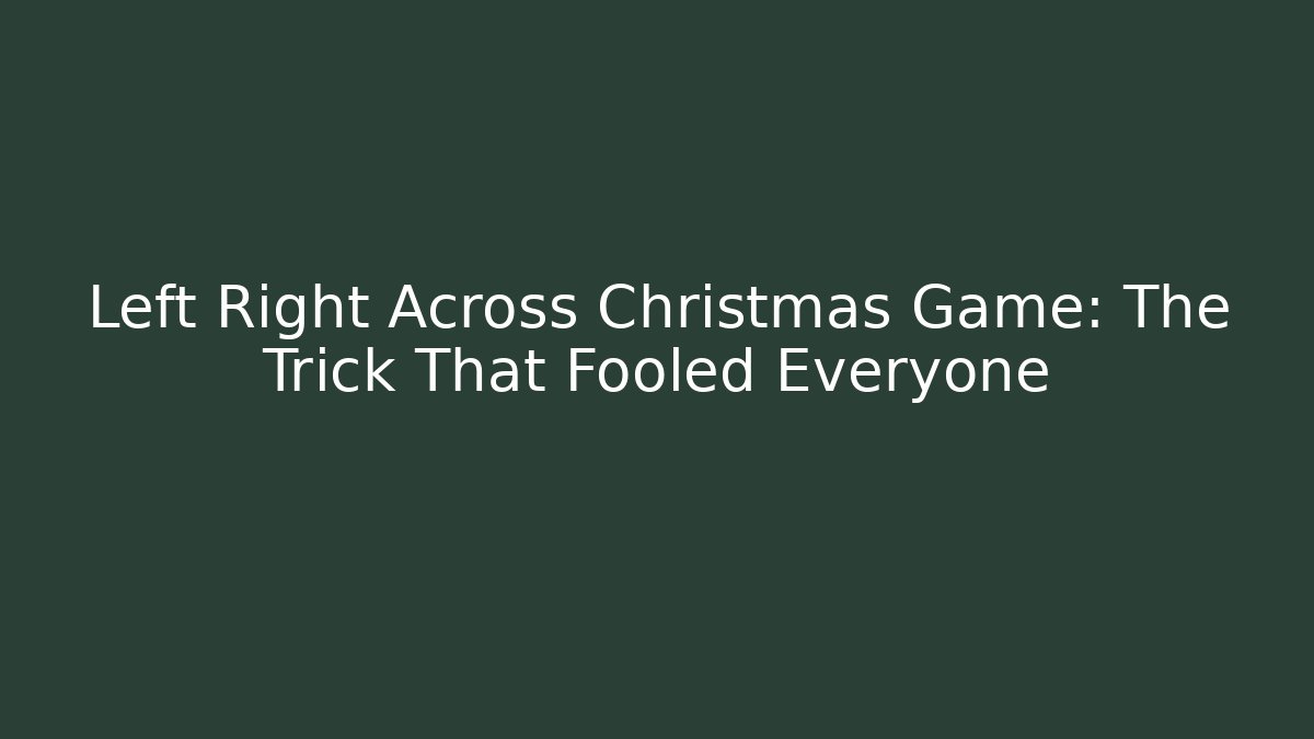 Left Right Across Christmas Game: The Trick That Fooled Everyone - Andrea Zevedo