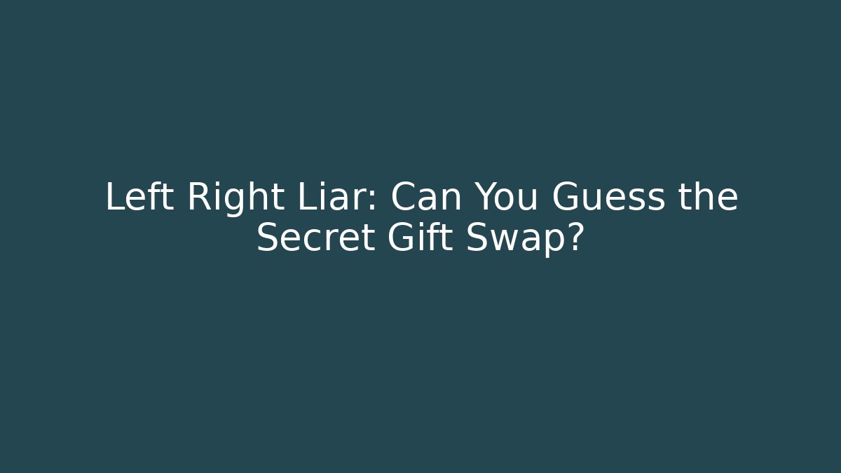 Left Right Liar: Can You Guess the Secret Gift Swap?