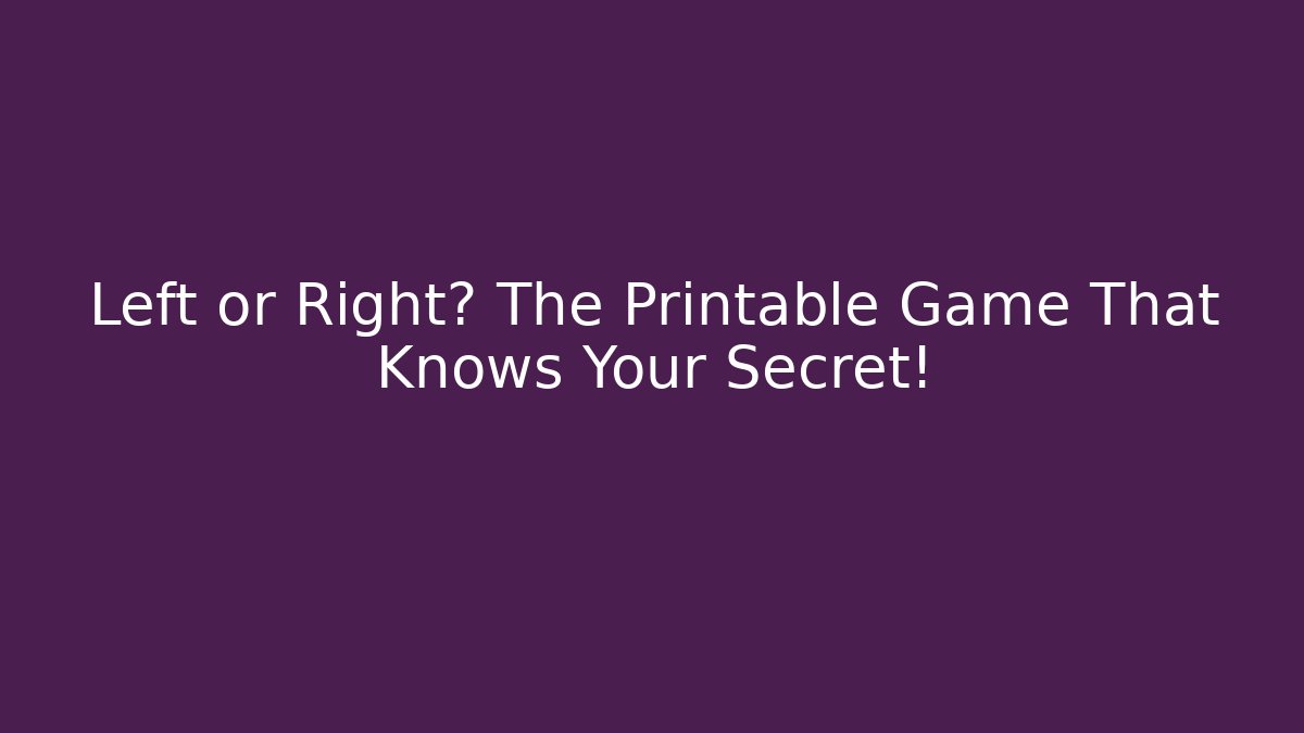 Left or Right? The Printable Game That Knows Your Secret! - Andrea Zevedo
