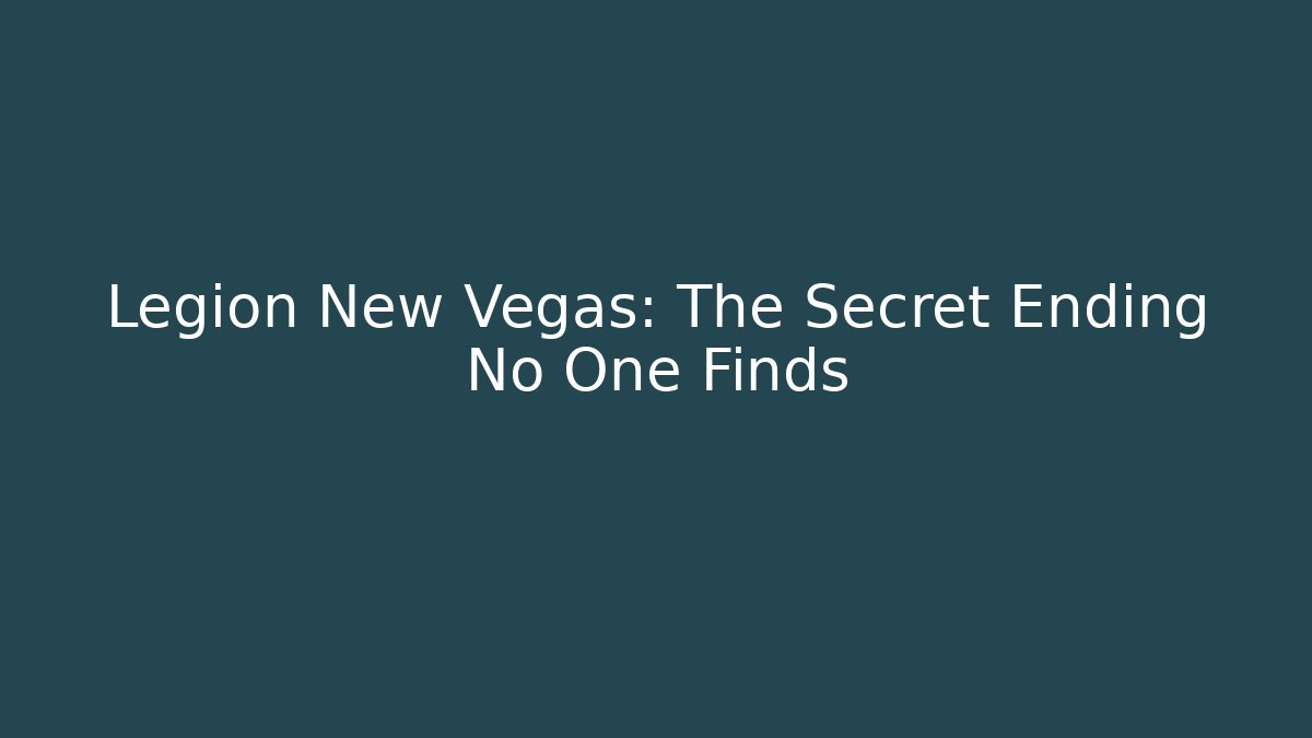Legion New Vegas: The Secret Ending No One Finds