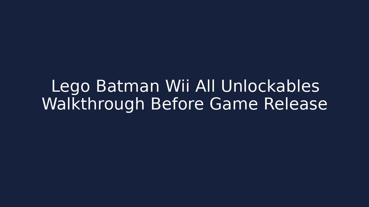 Lego Batman Wii All Unlockables Walkthrough Before Game Release