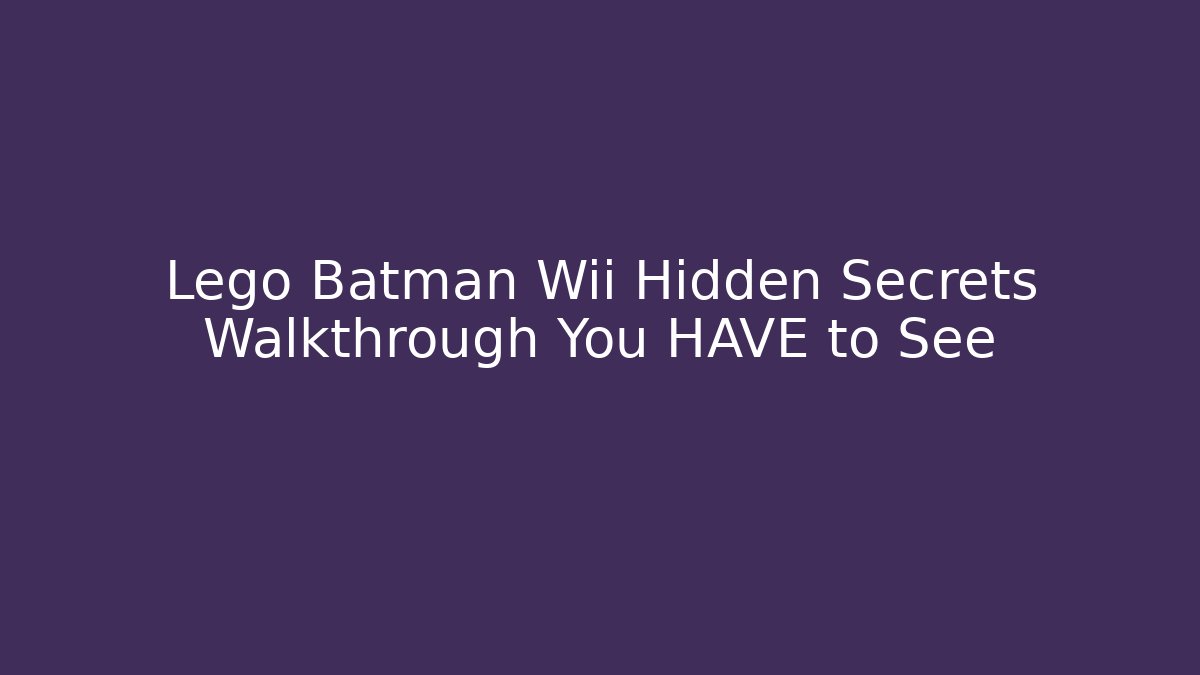 Lego Batman Wii Hidden Secrets Walkthrough You HAVE to See
