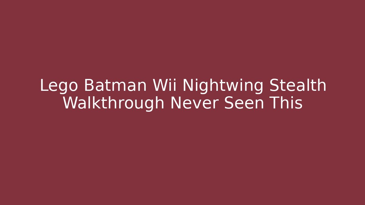 Lego Batman Wii Nightwing Stealth Walkthrough Never Seen This