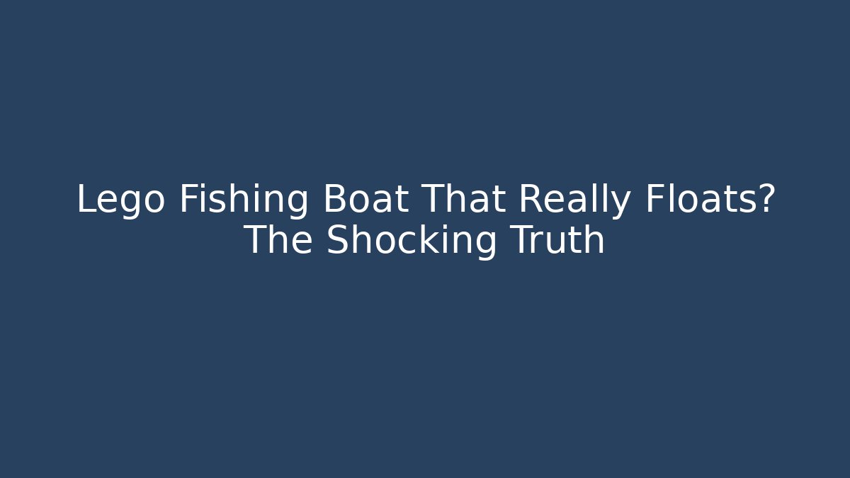 Lego Fishing Boat That Really Floats? The Shocking Truth - Andrea Zevedo