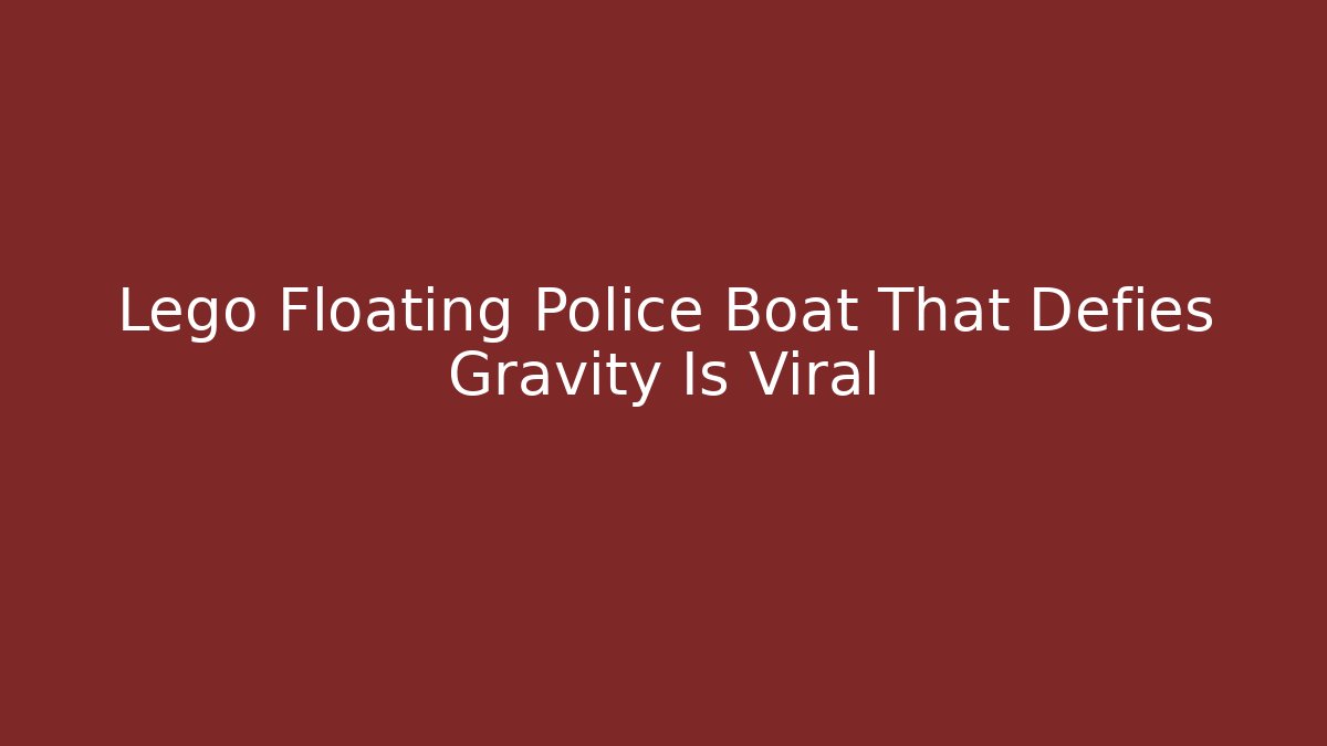 Lego Floating Police Boat That Defies Gravity Is Viral - Andrea Zevedo