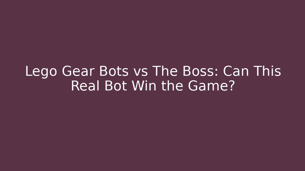Lego Gear Bots vs The Boss: Can This Real Bot Win the Game?