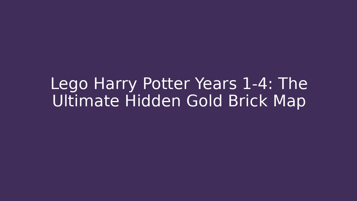 Lego Harry Potter Years 1-4: The Ultimate Hidden Gold Brick Map